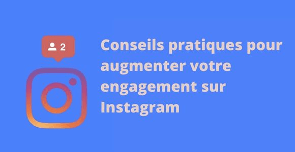Conseils pratiques pour augmenter votre engagement sur Instagram Conseils pratiques pour augmenter votre engagement sur Instagram